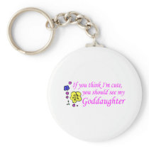 If You Think Im Cute See My Goddaughter Key Chain