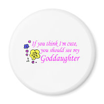 If You Think Im Cute See My Goddaughter magnets by TeeZazzle If You Think Im Cute See My Goddaughter magnets