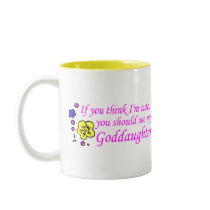 If You Think Im Cute See My Goddaughter mugs by TeeZazzle If You Think Im Cute See My Goddaughter mugs