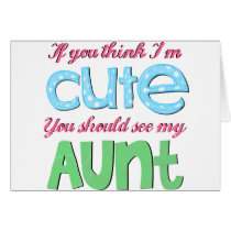If You Think I'm Cute You Should See My Aunt cards by shabbysneakers If You Think I'm Cute You Should See My Aunt cards