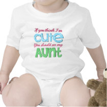 If You Think I'm Cute You Should See My Aunt t-shirts by shabbysneakers If You Think I'm Cute You Should See My Aunt t-shirts
