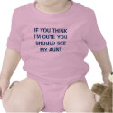 IF YOU THINK I'M CUTE YOU SHOULD SEE MY AUNT t-shirts