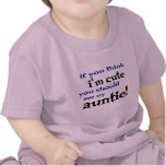 If you think I'm cute you should see my Auntie! T Shirts