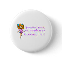 If You Think Im Cute You Should See My Goddaugher Buttons