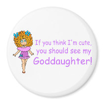 If You Think Im Cute You Should See My Goddaugher Fridge Magnets