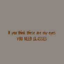 If you think these are my eyes t-shirts