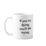 If you try dying, you'll die trying - Mug