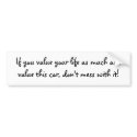 If you value your life as much as I value this ... bumper stickers by olilirish1o If you value your life as much as I value this ... bumper stickers