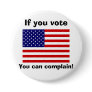 If you vote you can complain! pin