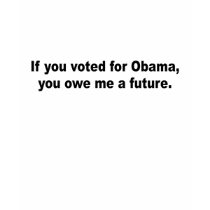 If you voted for Obama you owe me a future Tshirt