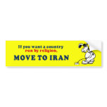 If you want a country run by religion move to Iran Bumper Stickers