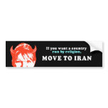 If you want a country run by religion move to Iran bumper stickers