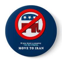 If you want a country run by religion move to Iran Pinback Buttons