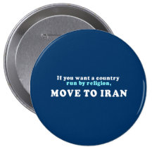 If you want a country run by religion move to Iran Pinback Button