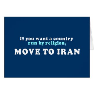 If you want a country run by religion move to Iran Greeting Cards