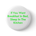 If You Want Breakfast In Bed, Sleep In The Kitchen buttons by hotice1213 If You Want Breakfast In Bed, Sleep In The Kitchen buttons