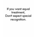 If you want equal treatment... tshirts
