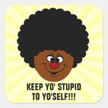 If you want to be racist, keep it to yourself square stickers