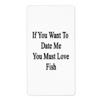 If You Want To Date Me You Must Love Fish Personalized Shipping Label