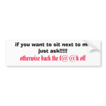 if you want to sit next to me just ask!!!!!, ot... bumper stickers