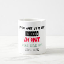 IF you  want  us to stay, FRIENDS, DONT, MESS  ... Coffee Mug