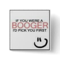 If you were a Booger, I'd Pick you first buttons by AbbyDay If you were a Booger, I'd Pick you first buttons