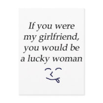 If You Were My Girlfriend You Would Be A Lucky Wom postcards by Supernova23 If You Were My Girlfriend You Would Be A Lucky Wom postcards