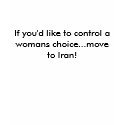 If you'd like to control a womans choice...move... t-shirts by prinskorv If you'd like to control a womans choice...move... t-shirts