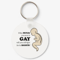IF YOUR FETUS IS GAY keychains