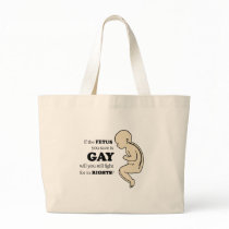 IF YOUR FETUS IS GAY WILL YOU FIGHT FOR IT? TOTE BAG