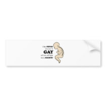 IF YOUR FETUS IS GAY WILL YOU FIGHT FOR IT? BUMPER STICKERS