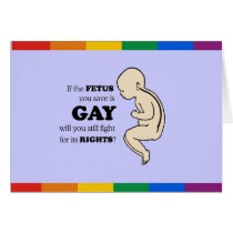 IF YOUR FETUS IS GAY, WILL YOU STILL PROTECT IT? CARDS