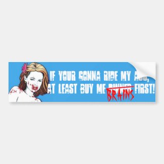 IF YOUR GONNA RIDE MY ASS ZOMBIES BUMPER STICKER