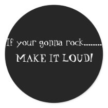If your gonna rock........ , MAKE IT LOUD! stickers by sk8tergirl150 If your gonna rock........ , MAKE IT LOUD! stickers