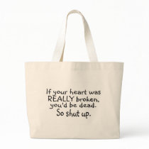 If Your Heart Was Really Broken Youd Be Dead So... Bags