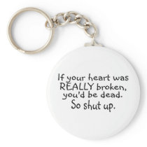 If Your Heart Was Really Broken Youd Be Dead So... Keychain