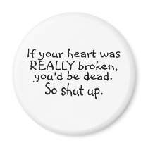 If Your Heart Was Really Broken Youd Be Dead So... Magnet
