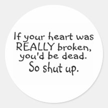 If Your Heart Was Really Broken Youd Be Dead So... Stickers