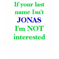 If your last name Isn't, JONAS, I'm NOT interested t-shirts by lilmexipno If your last name Isn't, JONAS, I'm NOT interested t-shirts