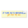 IF YOUR NOT..... BUMPER STICKER