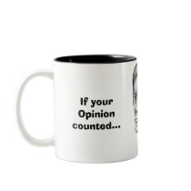If your Opinion Counted... mugs