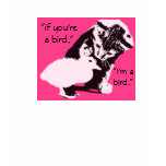 "if you're a bird, I'm a bird" shirt cute kitten