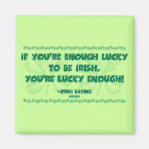 If you're Enough Lucky to be Irish... magnets