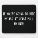If you're going to ride my ass, at least pull my h mousepads