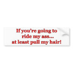 If You're Going To Ride My Ass... Bumper Sticker
