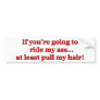 If You're Going To Ride My Ass... Bumper Sticker