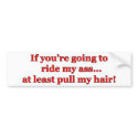 If You're Going To Ride My Ass... bumper stickers