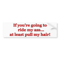 If You're Going To Ride My Ass... bumper stickers by RighteousTees If You're Going To Ride My Ass... bumper stickers