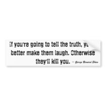 If you're going to tell the truth, you'd better... bumper stickers by aequitas2787 If you're going to tell the truth, you'd better... bumper stickers