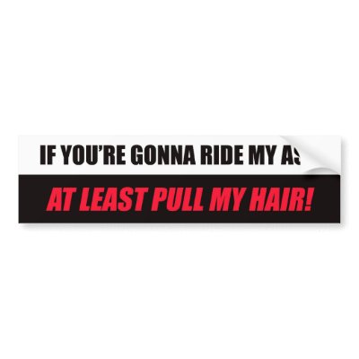 If You're Gonna Ride My A** Bumper Sticker